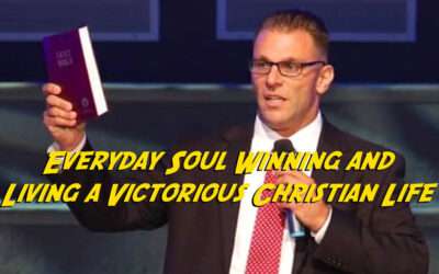 Everyday Soul Winning & Living the Victorious Christian Life