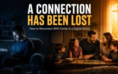 A Connection Has Been Lost: How to Reconnect With Family in a Digital World