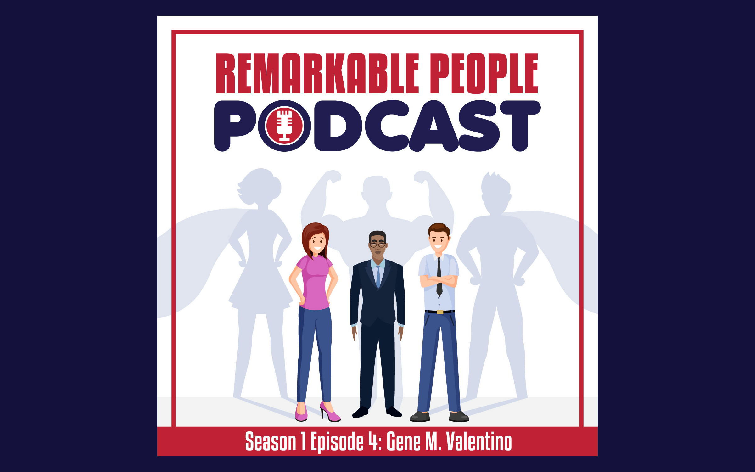 Remarkable-People-Podcast-RPP-S1-E4-Gene-M-Valentino-Podcast-Blog-Cover