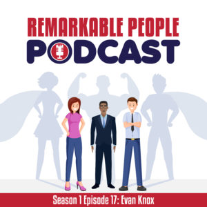 Remarkable-People-Podcast-Season-1-Episode-17-The-Evan-Knox-Story