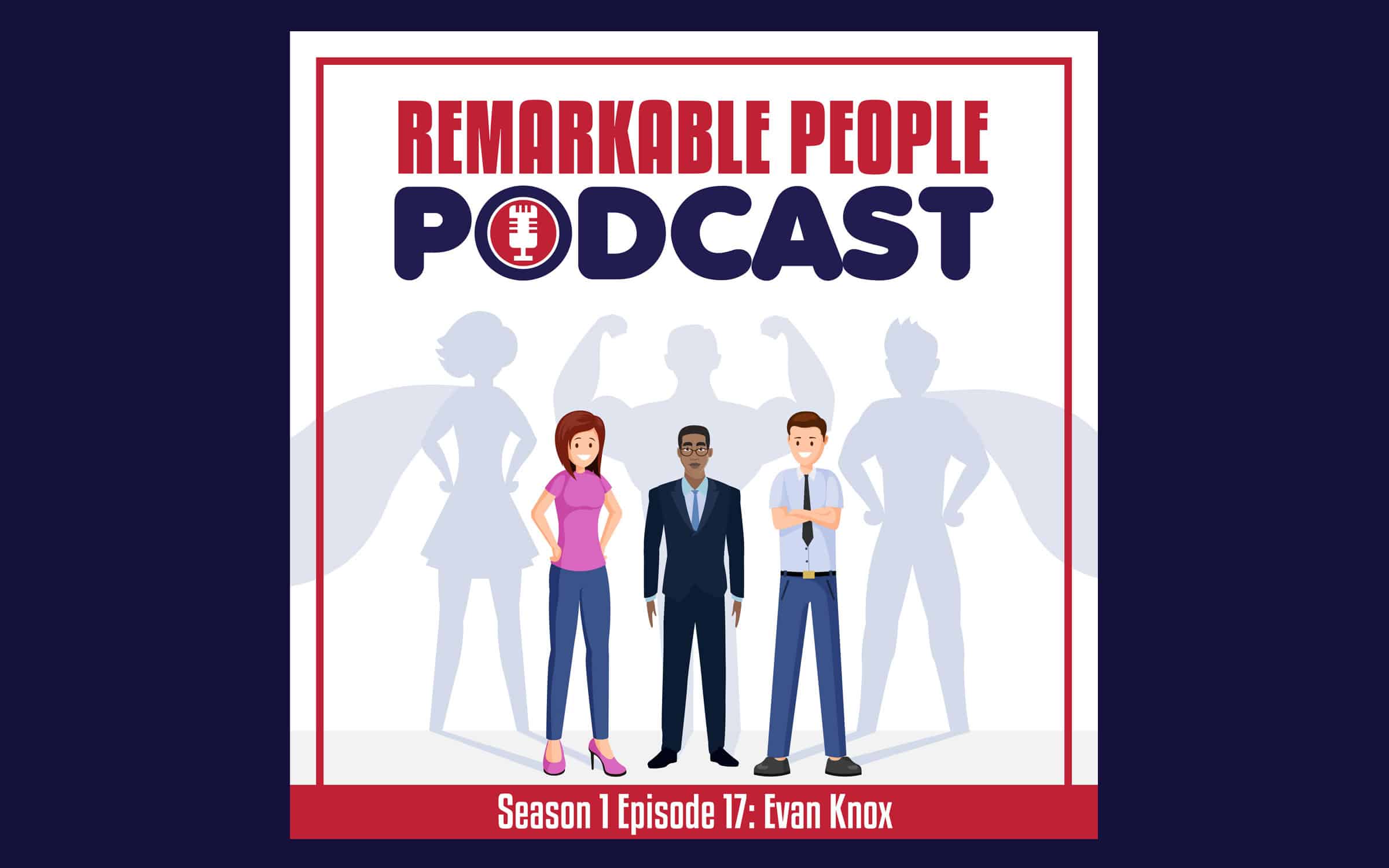 Remarkable-People-Podcast-Season-1-Episode-17-The-Evan-Knox-Story-podcast-cover-wide
