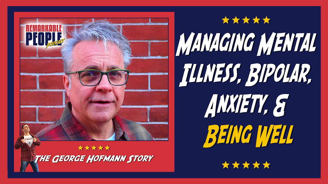 George Hofmann | Managing Mental Illness, Bipolar, Anxiety, & Being Well | RPP Season 2 Episode 32