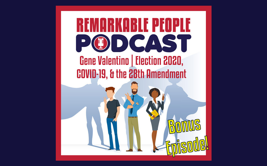 Gene Valentino | Election 2020, COVID-19, & the 28th Amendment | Episode 42