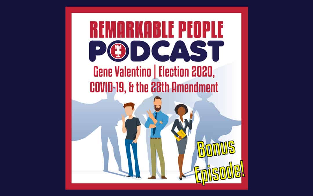 Gene Valentino | Election 2020, COVID-19, & the 28th Amendment
