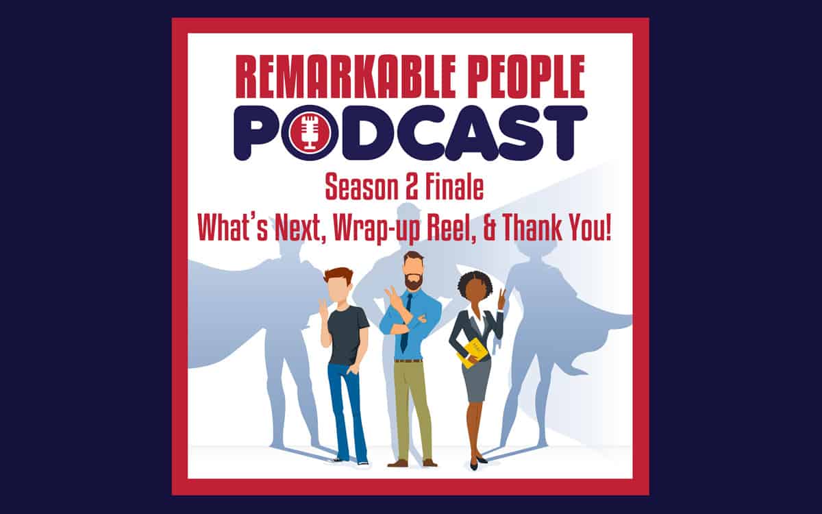 Remarkable-People-Podcast-Season-2-Finale-Whats-Next-Wrap-up-Reel-and-Thank-You-Season-2-Episode-43