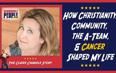 Claire Chandler | How the A-Team, Christianity, Community, & Cancer Shaped My Life | E49