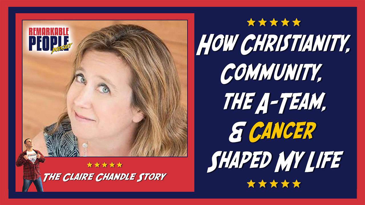 Claire Chandler | How the A-Team, Christianity, Community, & Cancer Shaped My Life | E49