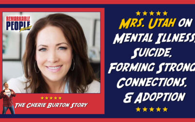 Cherie Burton: Mrs. Utah on Mental Illness, Suicide, Forming Strong Connections, & Adoption