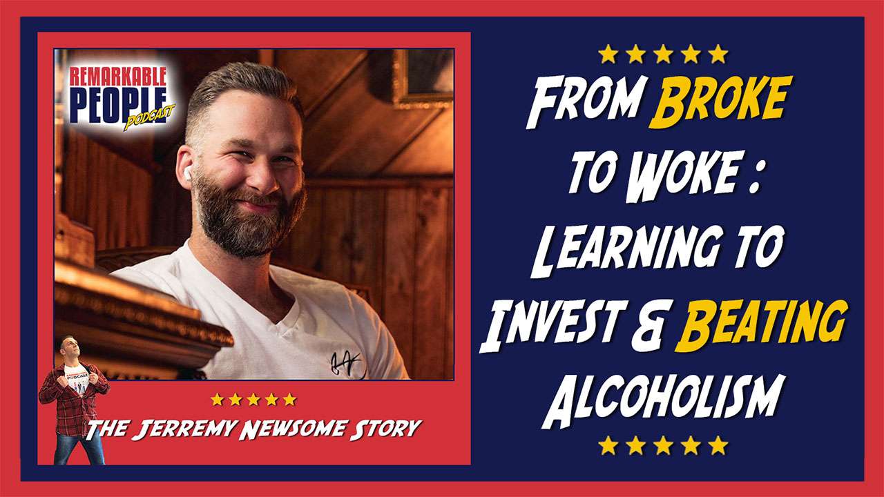 Jerremy Newsome | From Broke to Woke: Learning to Invest & Beating Alcoholism | E57