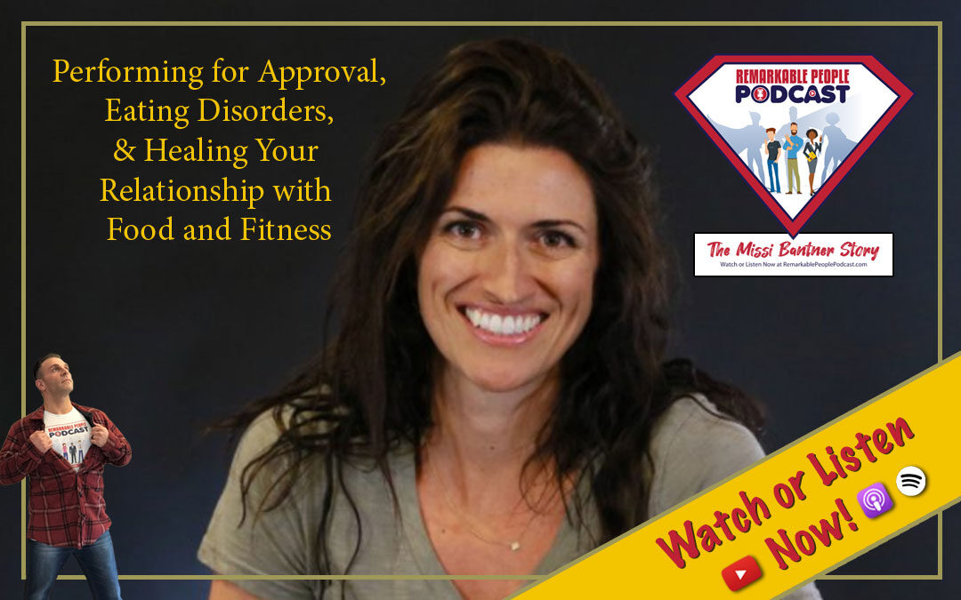 Missi Bantner | Performing for Approval, Eating Disorders, & Healing Your Relationship with Food and Fitness