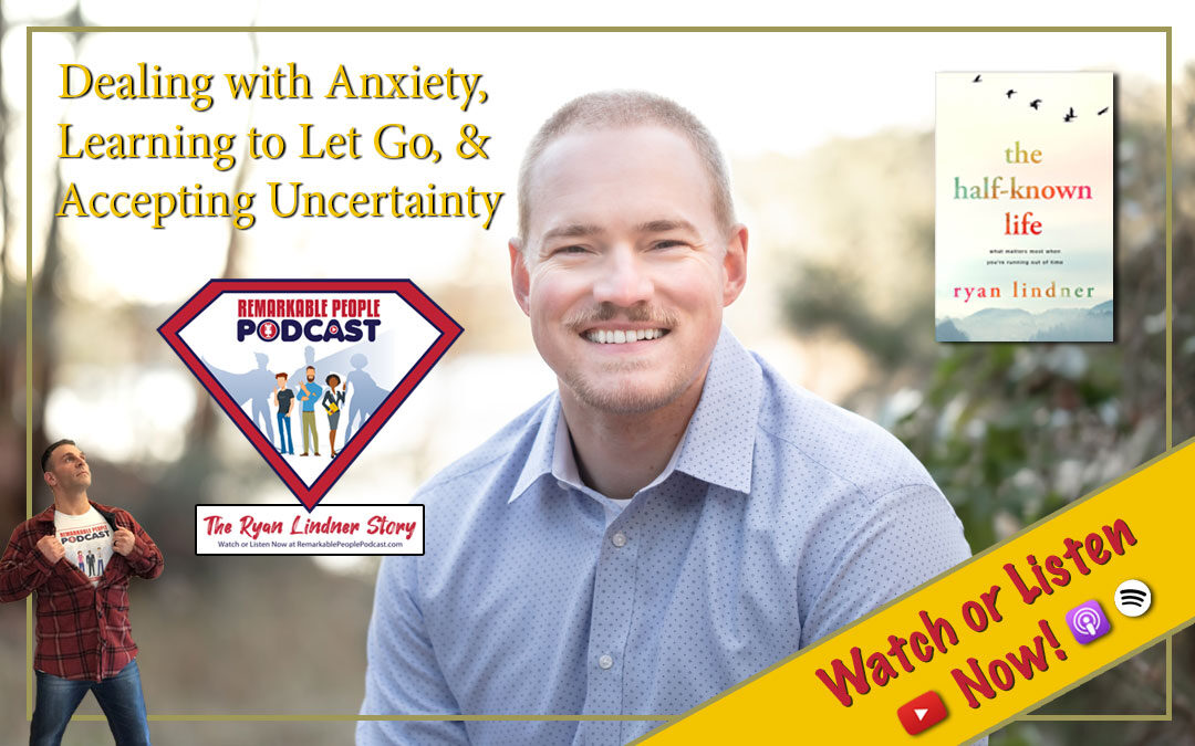 Ryan Lindner | Dealing with Anxiety, Learning to Let Go, & Accepting Uncertainty
