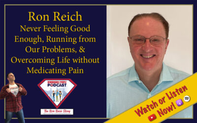 Ron Reich | Never Feeling “Good Enough”, Running from Our Problems, & Overcoming Life without Medicating Pain