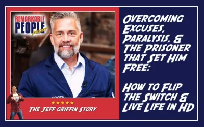 Jeff Griffin | Overcoming Excuses, Paralysis, & the Prisoner that Set Him Free: How to Flip the Switch and Live Life in HD