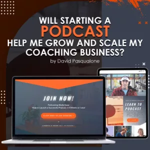 Will-Starting-a-Podcast-Help-Me-Grow-and-Scale-My-Coaching-Business-by-David-Pasqualone
