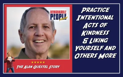 Alan Questel | Practice Intentional Acts of Kindness & Liking Yourself and Others More