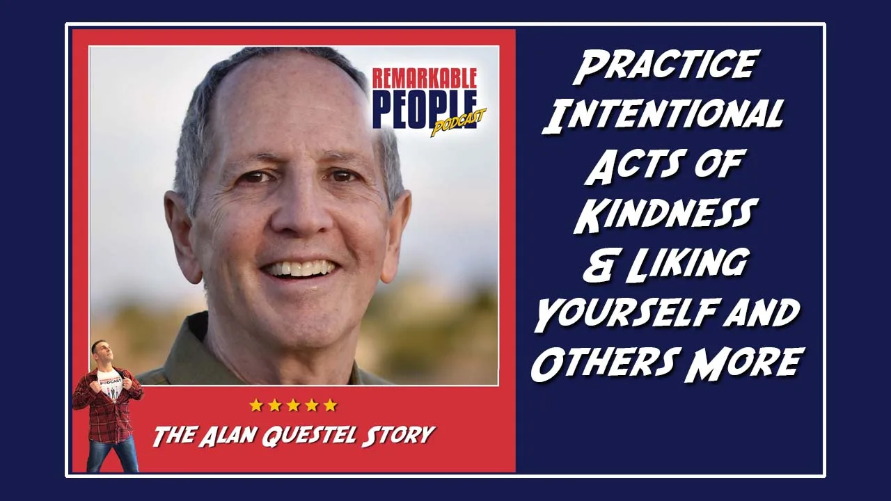 Alan Questel Practice Intentional Acts of Kindness & Liking Yourself and Others More episode cover