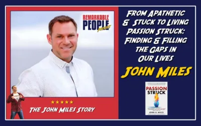 John Miles | From Apathetic & Stuck to Living Passion Struck: Finding & Filling the Gaps in Our Lives