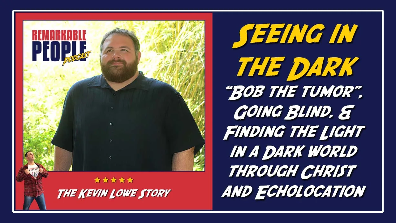 Kevin-Lowe-on the Remarkable People Podcast going blind and seeing again through Christ and echolocation 11 MARCH 2024 episode cover