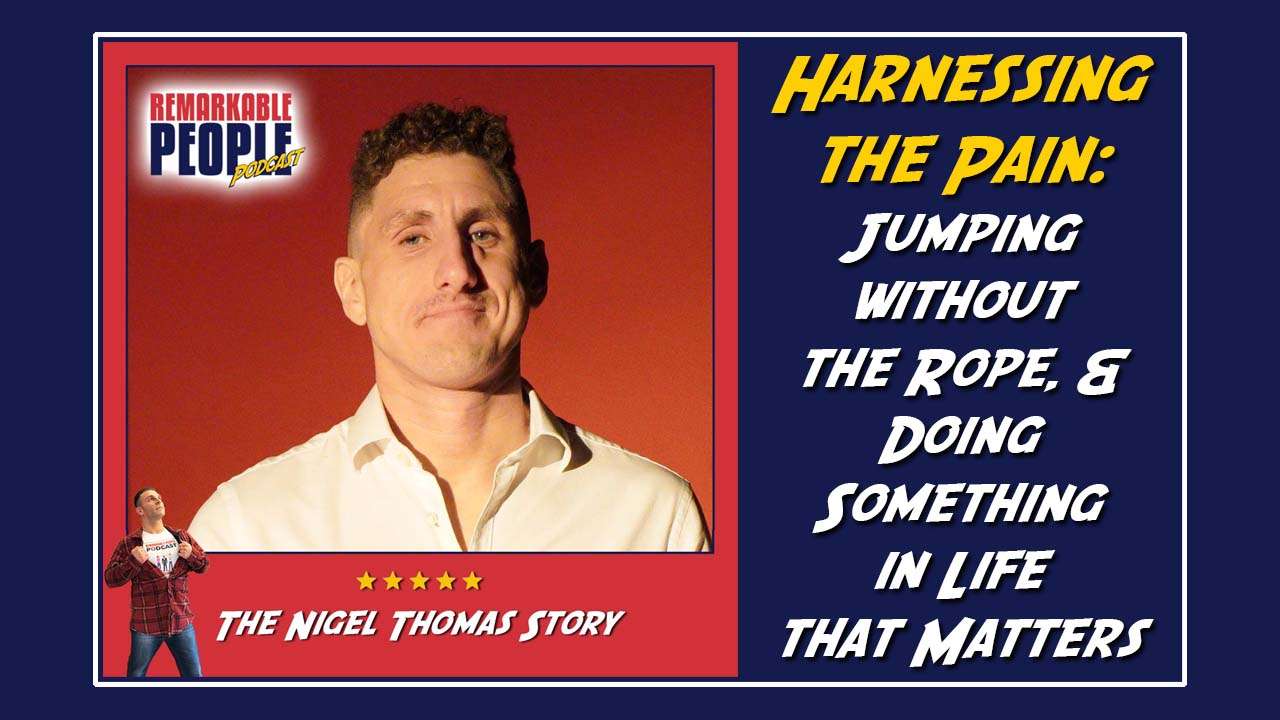 Nigel Thomas Harnessing the Pain Jumping without the Rope and Doing Something in Life that Matters episode cover