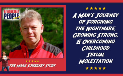 Mark Sowersby | A Man’s Journey of Forgiving the Nightmare, Growing Strong, & Overcoming Childhood Sexual Molestation