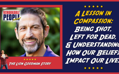 Lion Goodman | A Lesson in Compassion: Being Shot, Left for Dead, & Understanding How Our Beliefs Impact Our Lives