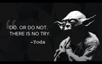 Do, or do not. There is no try.