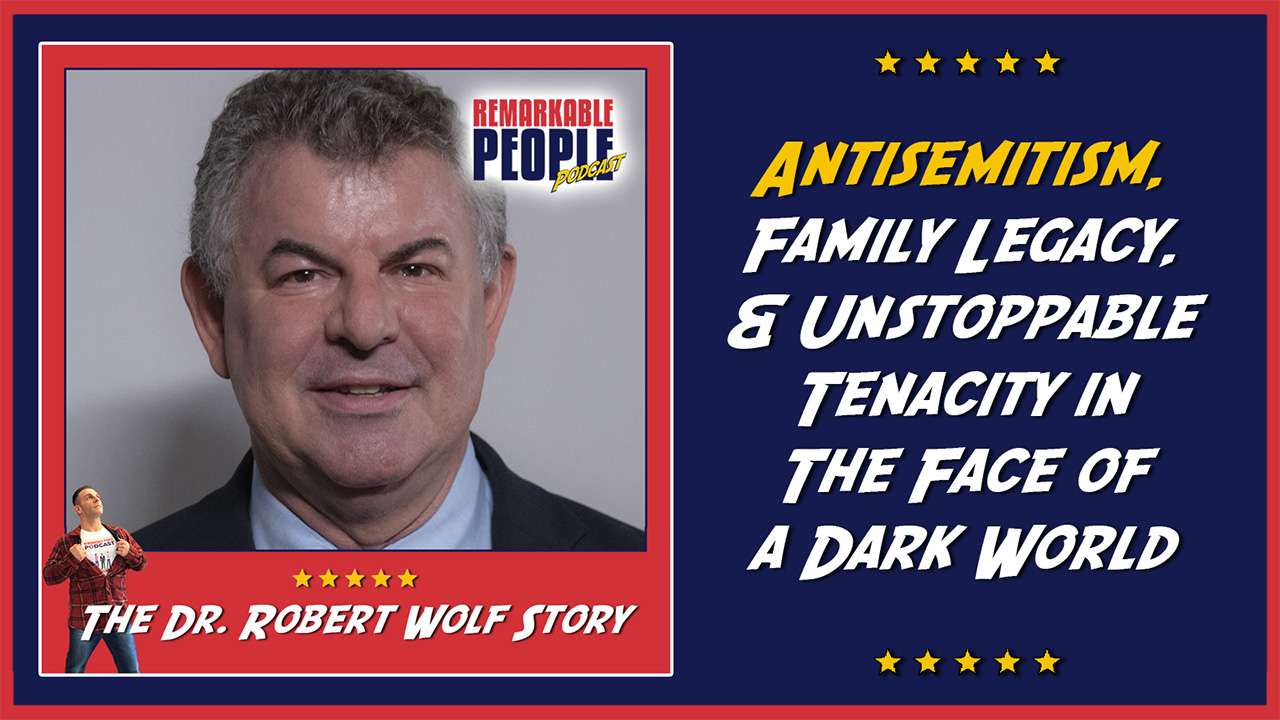 Dr Robert Wolf on Antisemitism Family Legacy and Unstoppable Tenacity in the Face of a Dark World episode cover
