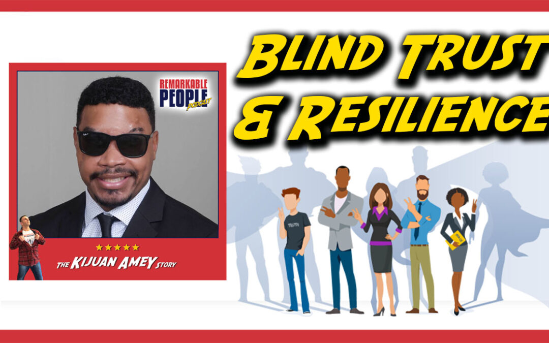 Blind Trust: The Right Mindset, Living Life to the Fullest, & Overcoming Obstacles with Kijuan Amey