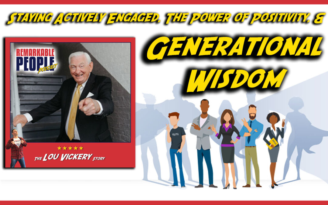 Staying Actively Engaged, the Power of Positivity, & the Voice of Generational Wisdom w/ Lou Vickery