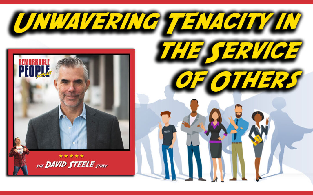 Unwavering Tenacity, Risk Adjusted Return, & the Importance of Service to Others with David Steele