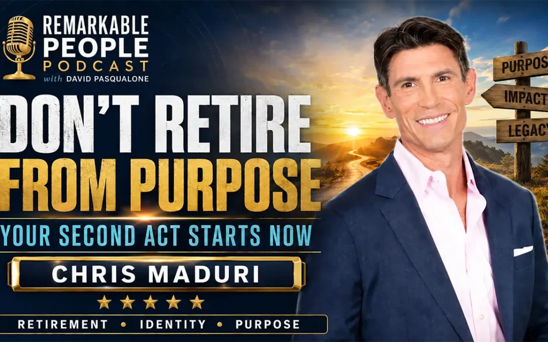 Don’t Retire from Purpose: Chris Maduri on Identity, Faith & Your Second Act