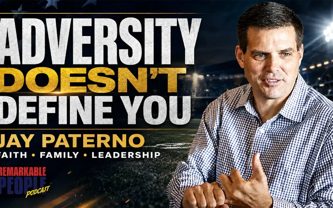 Adversity Doesn’t Define You: Jay Paterno on Faith, Family & Leadership