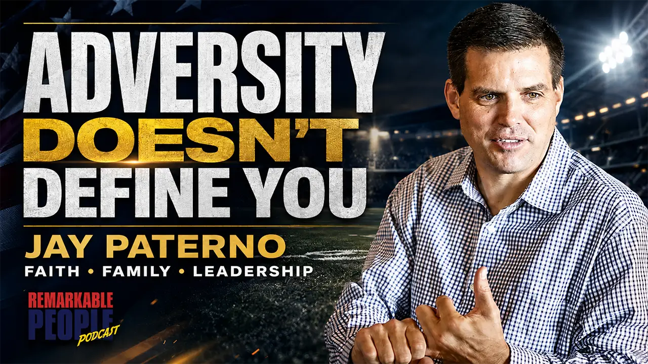 Jay Paterno featured on the Remarkable People Podcast cover with the message “Adversity Doesn’t Define You” and themes of faith, family, and leadership.