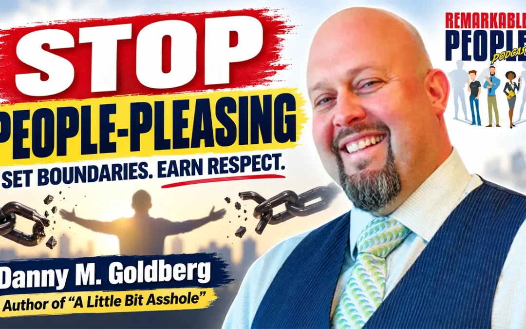 Stop People-Pleasing: Danny Goldberg on Boundaries, Respect & Being “A Little Bit Asshole”