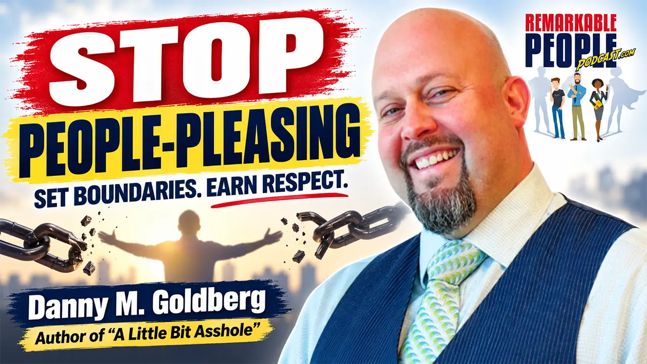 Danny M. Goldberg featured on the Remarkable People Podcast with text about stopping people-pleasing, setting boundaries, and earning respect.