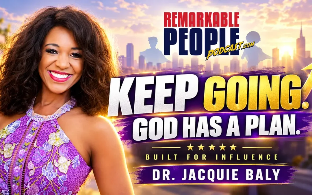 Built for Influence: Dr. Jacquie Baly on Tenacity, Leadership & Trusting God’s Plan
