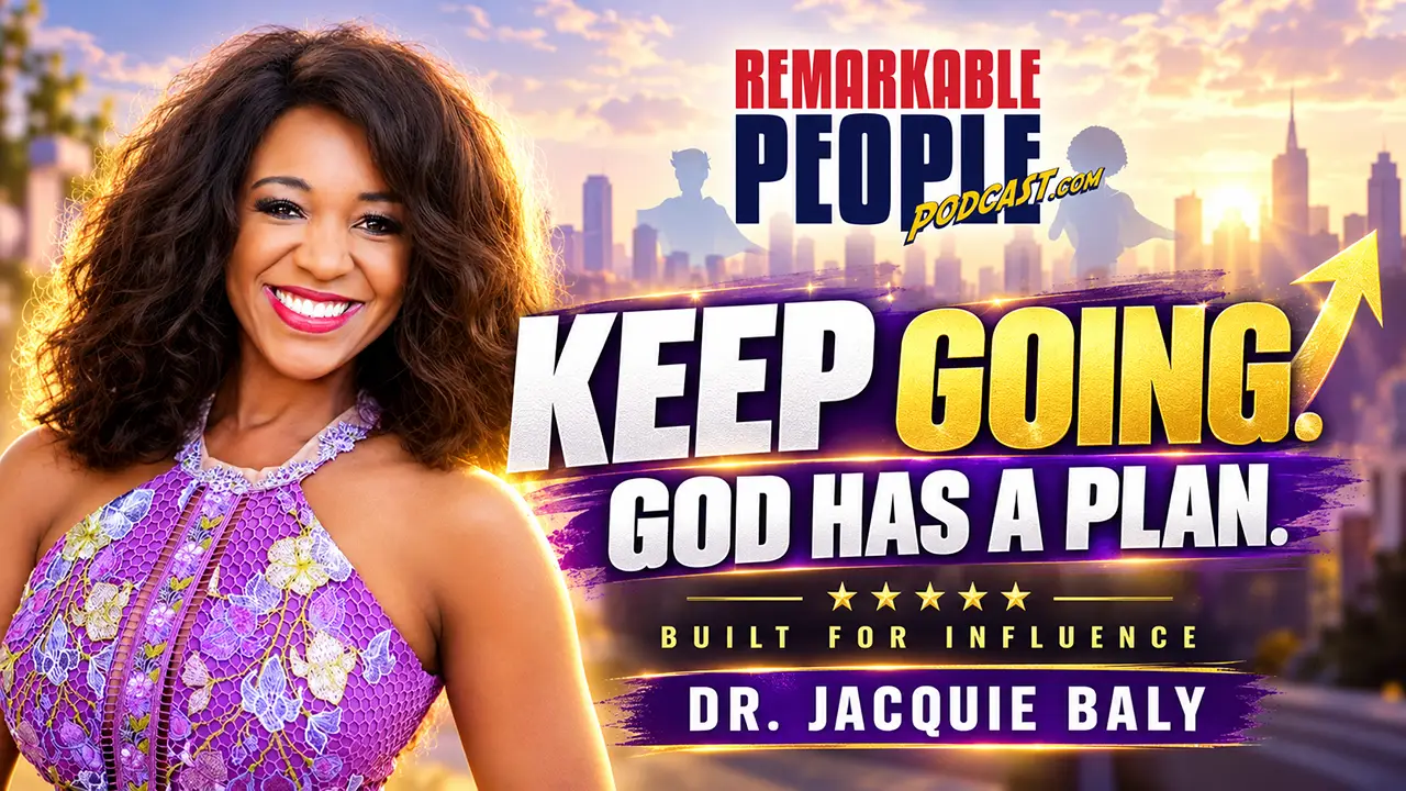 Dr. Jacquie Baly featured on the Remarkable People Podcast with the message “Keep Going” and “God Has a Plan,” representing faith, tenacity, leadership and resilience.
